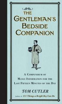 Hardcover The Gentleman's Bedside Companion: A Compendium of Manly Information for the Last Fifteen Minutes of the Day Book