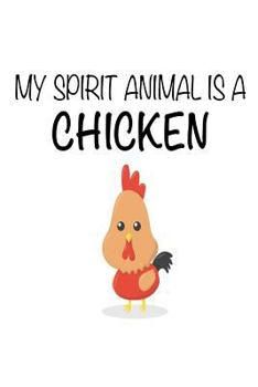 My Spirit Animal Is a Chicken : Funny Cute Farm Animal Notebook Gift for Kids