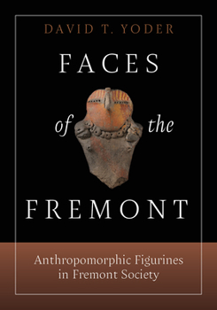 Hardcover Faces of the Fremont: Anthropomorphic Figurines in Fremont Society Book
