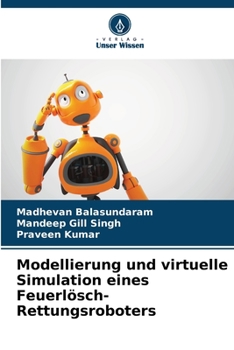 Modellierung und virtuelle Simulation eines Feuerl?sch-Rettungsroboters