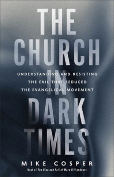 Paperback The Church in Dark Times: Understanding and Resisting the Evil That Seduced the Evangelical Movement Book