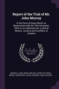 Paperback Report of the Trial of Mr. John Murray: In the Court of King's Bench, at Westminster-Hall, the 19th December, 1829, on an Indictment for a Libel of Me Book