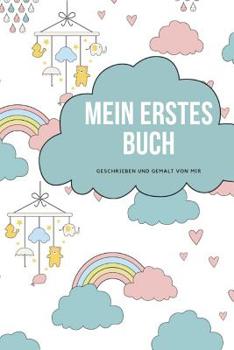 Paperback Mein erstes Buch geschrieben und gemalt von mir: das Schreibbuch für Kinder mit Platz für die eigene Zeichnung dazu [German] Book