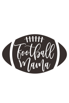 Football Mama: Lined Blank Notebook Journal With Funny Sassy Sayings, Great Gifts For Coworkers, Employees, Women, And Family