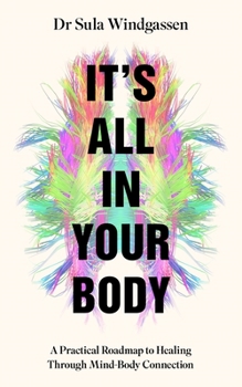 Hardcover It's All in Your Body: A Practical Roadmap to Healing Through Mind-Body Connection Book