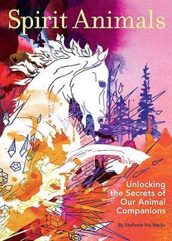 Hardcover Spirit Animals: Unlocking the Secrets of Our Animal Companions Book