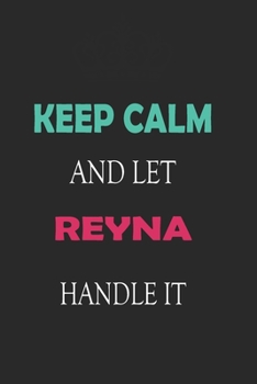 Paperback Keep Calm and let Reyna handle it: Lined Notebook / Journal Gift for a Girl or a Woman names Reyna, 110 Pages, 6x9, Soft Cover, Matte Finish Book