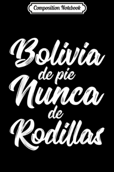 Composition Notebook: Bolivia Libre Free Bolivian Fraude De Pie Nunca De Rodillas  Journal/Notebook Blank Lined Ruled 6x9 100 Pages