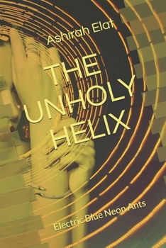 Paperback The Unholy Helix: Electric Blue Neon Ants Book