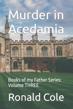 Murder in Acedamia: Books of my Father Series: Volume THREE
