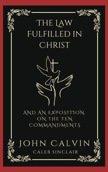 Hardcover The Law Fulfilled in Christ: And An Exposition on the Ten Commandments (Grapevine Press) Book