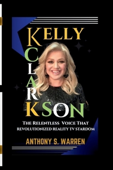 Paperback Kelly Clarkson: The Relentless Voice That Revolutionized Reality TV Stardom Book