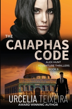 The CAIAPHAS CODE: An ALEX HUNT Adventure Thriller - Book #6 of the Alex Hunt 