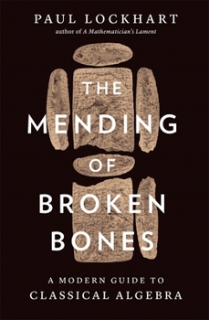 Hardcover The Mending of Broken Bones: A Modern Guide to Classical Algebra Book