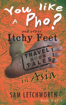 Paperback You Like a Pho? and Other Itchy Feet Travel Tales: A Whimsical Walkabout in Asia Book