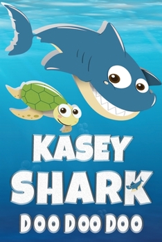 Paperback Kasey: Kasey Shark Doo Doo Doo Notebook Journal For Drawing or Sketching Writing Taking Notes, Custom Gift With The Girls Nam Book
