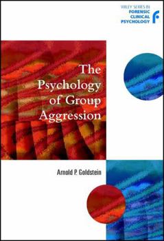 The Psychology of Group Aggression (Wiley Series in Forensic Clinical Psychology)