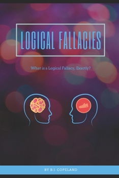 Paperback Logical fallacies: What is a Logical Fallacy, Exactly? (All logical fallacies) Book