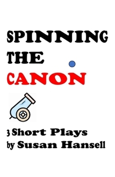 Paperback Spinning the Canon: Three Short Plays Book