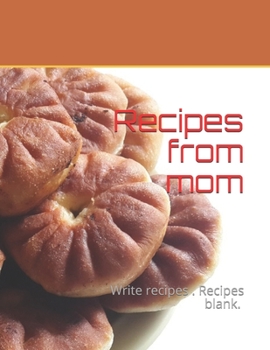 Paperback Recipes from mom: Write recipes . Recipes blank. size 8,5" x 11 ", 50 recipes, 104 pages Book