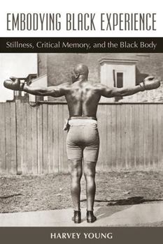 Paperback Embodying Black Experience: Stillness, Critical Memory, and the Black Body Book