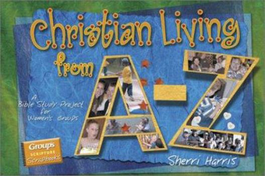 Hardcover Christian Living From A-Z: A Bible Study Project For Women's Groups With Book