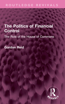 Paperback The Politics of Financial Control: The Role of the House of Commons Book