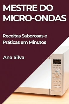 Paperback Mestre do Micro-ondas: Receitas Saborosas e Práticas em Minutos [Portuguese] Book
