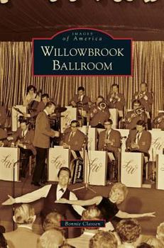 Willowbrook Ballroom (Images of America: Illinois) - Book  of the Images of America: Illinois