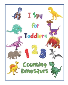 Paperback I Spy for Toddlers: 123 Counting Dinosaurs Guess and Learn Picture Book