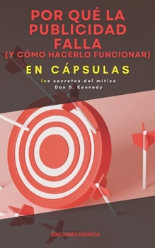 Paperback Por qué la publicidad falla (y cómo hacerlo funcionar) En Cápsulas: los secretos del mítico Dan S. Kennedy [Spanish] Book