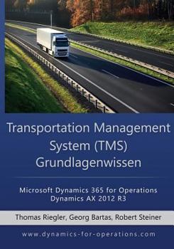 Paperback TMS Transportation Management System Grundlagenwissen: Microsoft Dynamics 365 for Operations / Microsoft Dynamics AX 2012 R3 [German] Book