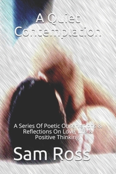 Paperback A Quiet Contemplation: A Series Of Poetic Observations & Reflections On Love, Life & Positive Thinking Book