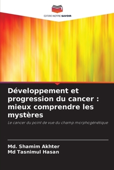 Développement et progression du cancer : mieux comprendre les mystères: Le cancer du point de vue du champ morphogénétique