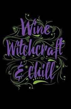 Wine Witchcraft & Chill: Dot Grid Journal - Notebook For Sketching, Writing, Bullets, Designs, And Lists