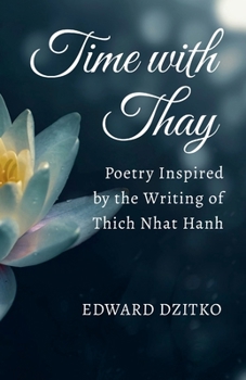 Paperback Time with Thay: Poetry Inspired by the Writing of Thich Nhat Hanh Book