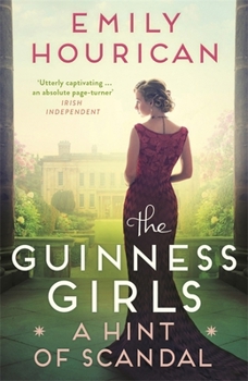 The Guinness Girls – A Hint of Scandal: A truly captivating and page-turning story of the famous society girls - Book #3 of the Glorious Guinness Girls