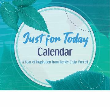 Just for Today Calendar: A Year of Inspiration from Wendy Craig-Purcell