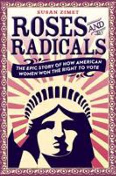 Hardcover Roses and Radicals: The Epic Story of How American Women Won the Right to Vote Book