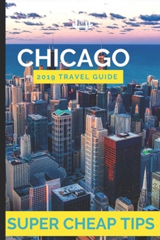 Paperback Super Cheap Chicago: How to enjoy a $1,000 trip to Chicago for under $250 Book