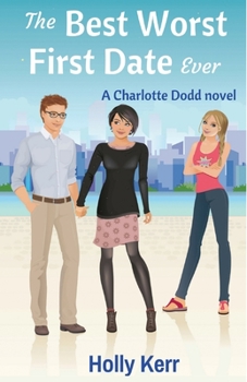 The Best Worst First Date Ever - Book #2 of the Charlotte Dodd