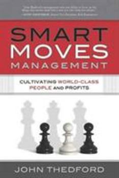 Hardcover Smart Moves Management: Cultivating World-Class People and Profits Book