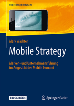 Paperback Mobile Strategy: Marken- Und Unternehmensführung Im Angesicht Des Mobile Tsunami [German] Book