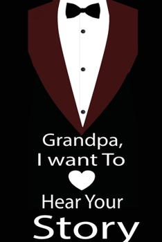 Paperback Grandpa, I want to hear your story: A guided journal to tell me your memories, keepsake questions.This is a great gift to Dad, grandpa, granddad, fath Book