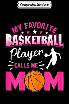 Composition Notebook: My Favorite Basketball Player Calls me Mom  Journal/Notebook Blank Lined Ruled 6x9 100 Pages