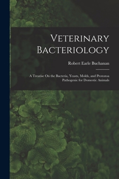 Paperback Veterinary Bacteriology: A Treatise On the Bacteria, Yeasts, Molds, and Protozoa Pathogenic for Domestic Animals Book