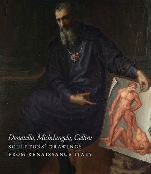 Paperback Donatello, Michelangelo, Cellini: Sculptors' Drawings from Renaissance Italy Book