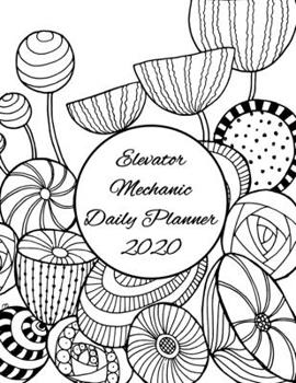 Elevator Mechanic Daily Planner: 2020 Elevator Mechanic Daily Organizer