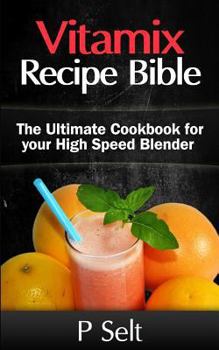 Paperback Vitamix Recipe Bible: The Ultimate Cookbook for your High Speed Blender Book