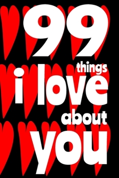 Paperback 99 Things I Love About You: A perfect journal to write 99 things you love about someone special in your life. Book